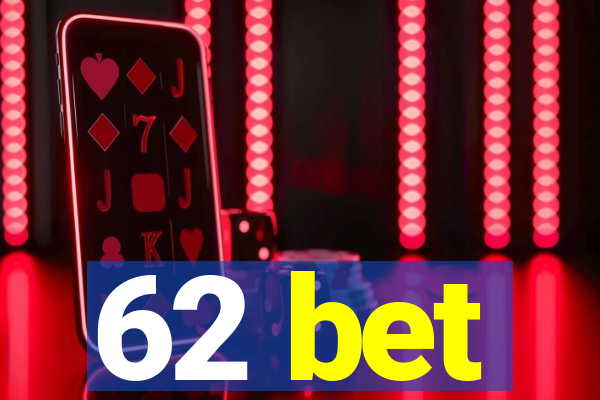 62 bet